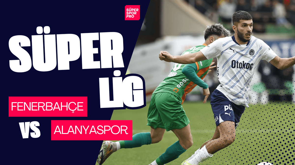 Fenerbahçe - Alanyaspor ne zaman hangi kanalda